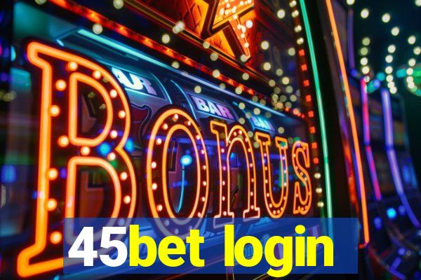 45bet login